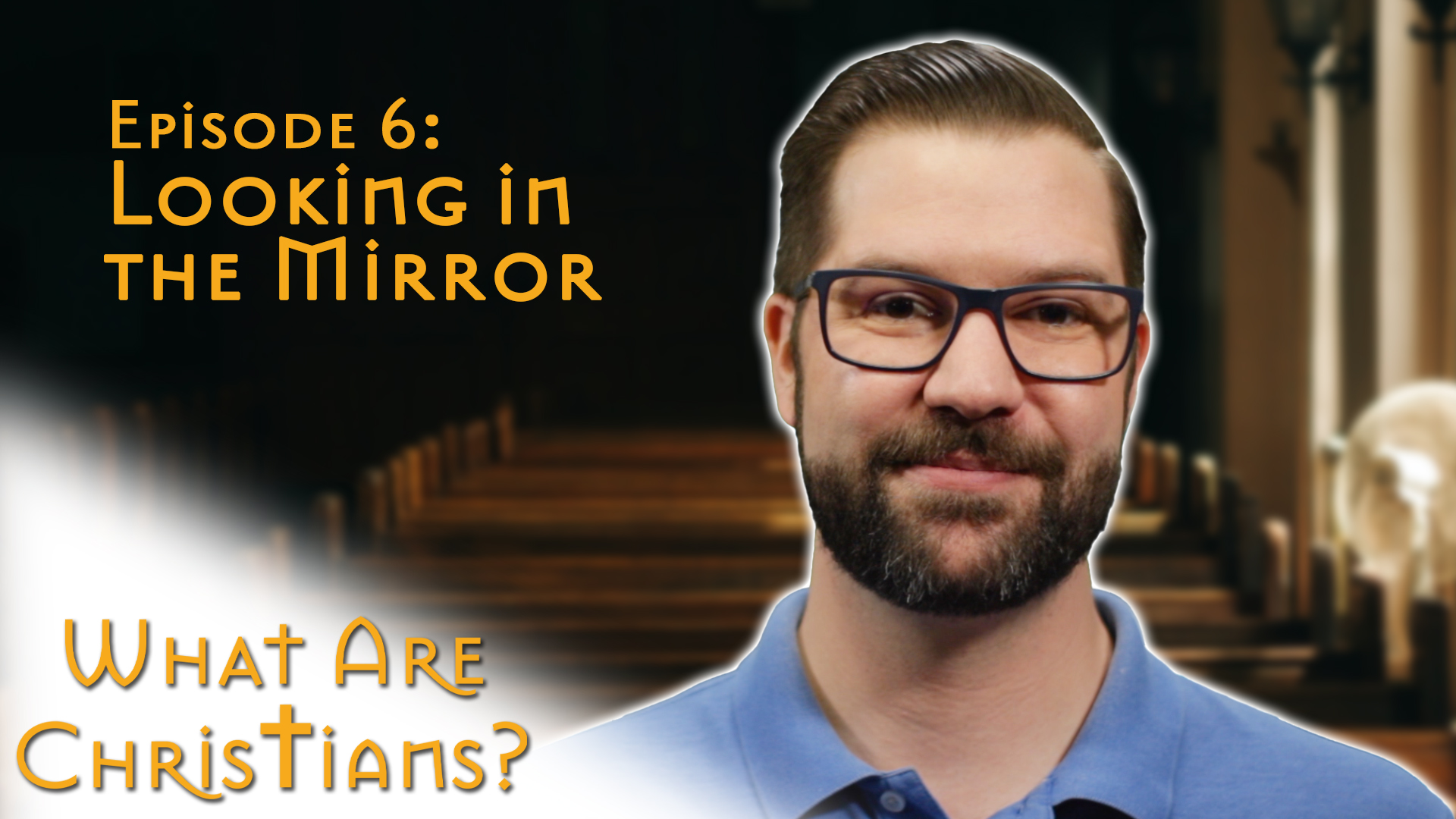 What Are Christians? Episode 6: Looking in the Mirror